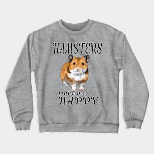 Hamsters make me happy Syrian ver. Crewneck Sweatshirt
